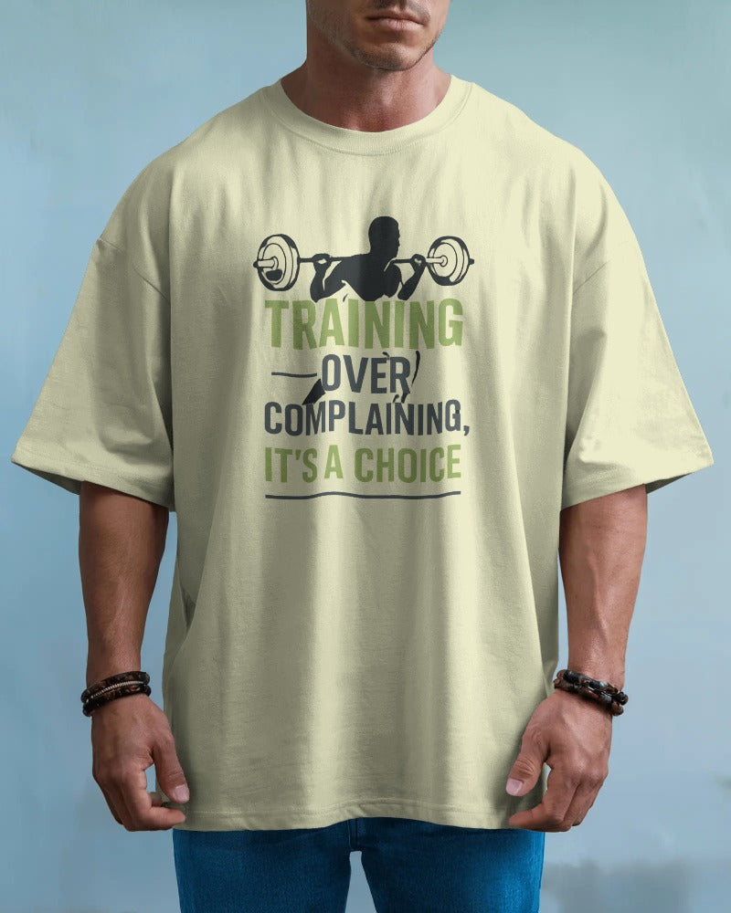 Training over complaining it's a choice. oversized T-shirt