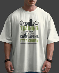 Training over complaining it's a choice. oversized T-shirt