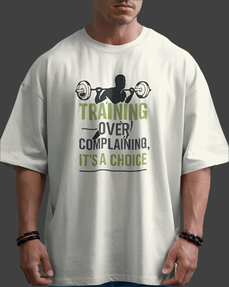 Training over complaining it's a choice. oversized T-shirt