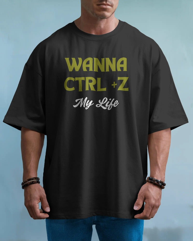Wanna Ctrl+Z my life unisexual T shirt