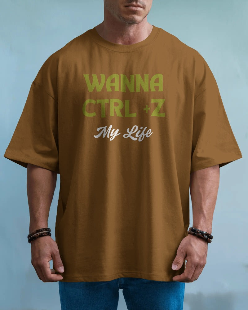 Wanna Ctrl+Z my life unisexual T shirt