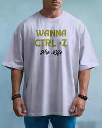 Wanna Ctrl+Z my life unisexual T shirt