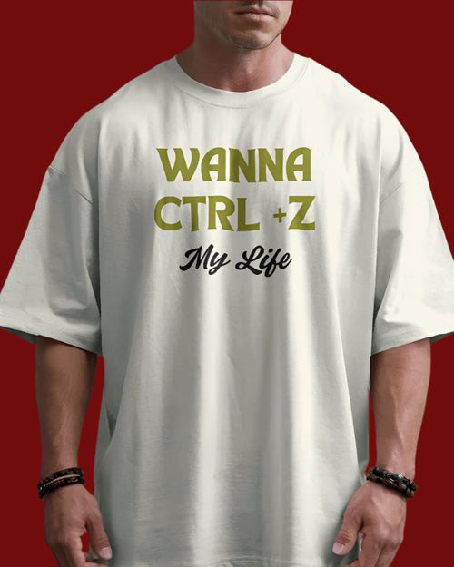 Wanna Ctrl+Z my life unisexual T shirt