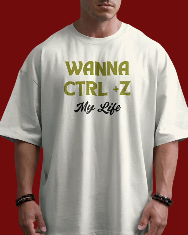 Wanna Ctrl+Z my life unisexual T shirt