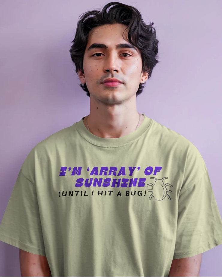 I’m ‘Array’ of Sunshine (Until I Hit a Bug) T shirt