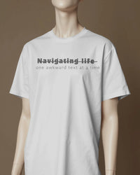 Navigating life one awkward text at a time UNISEXUAL T SHIRT