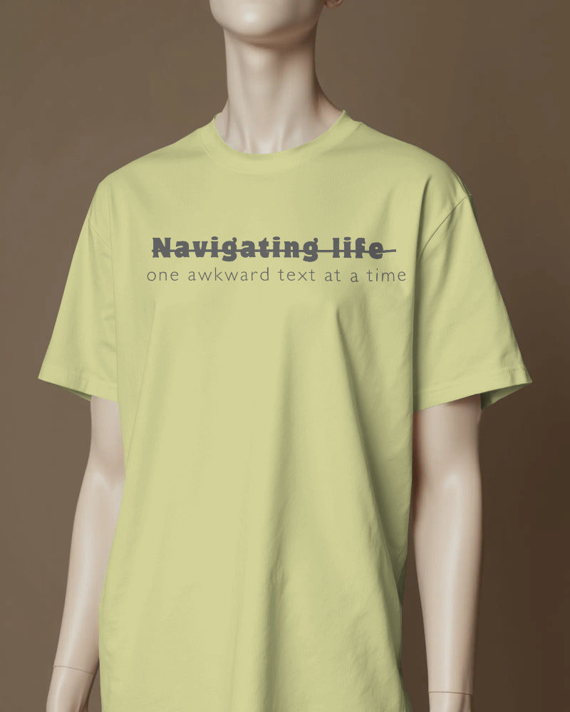 Navigating life one awkward text at a time UNISEXUAL T SHIRT