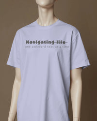 Navigating life one awkward text at a time UNISEXUAL T SHIRT