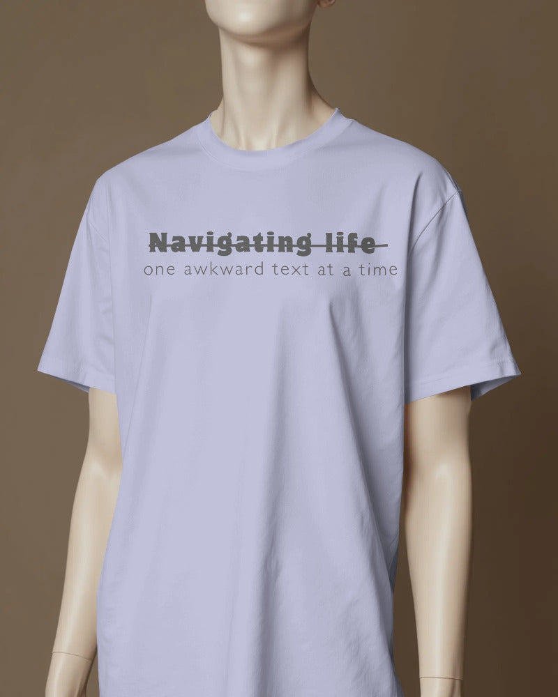 Navigating life one awkward text at a time UNISEXUAL T SHIRT