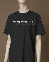 Navigating life one awkward text at a time UNISEXUAL T SHIRT