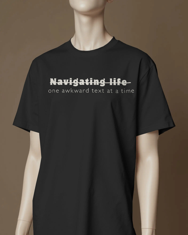 Navigating life one awkward text at a time UNISEXUAL T SHIRT