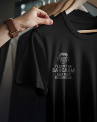 Fluent in sarcasm and bad decisions unisexual T shirt
