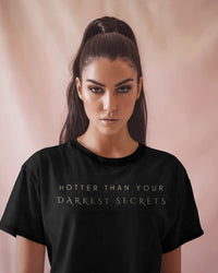 Hotter than your darkest secrets Unisexual T shirts