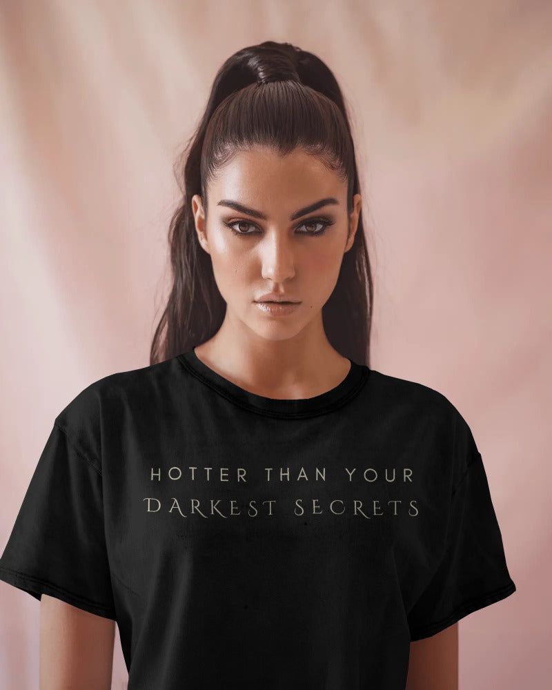 Hotter than your darkest secrets Unisexual T shirts