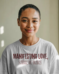 Manifesting love, settling for memes.. Unisexual oversized T-shirt
