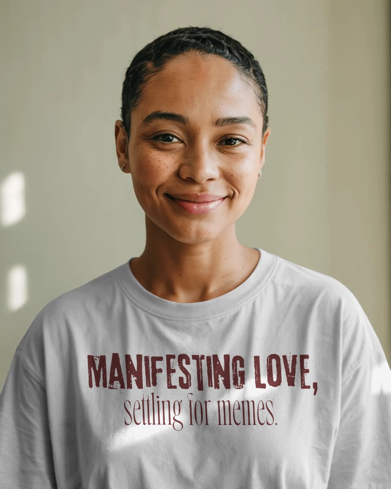 Manifesting love, settling for memes.. Unisexual oversized T-shirt