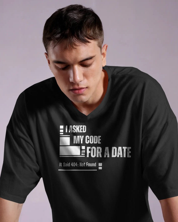 I Asked My Code for a Date. It Said 404: Not Found T shirt