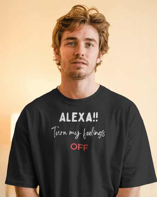 Alexa turn my feelings off Unisexual T shirt