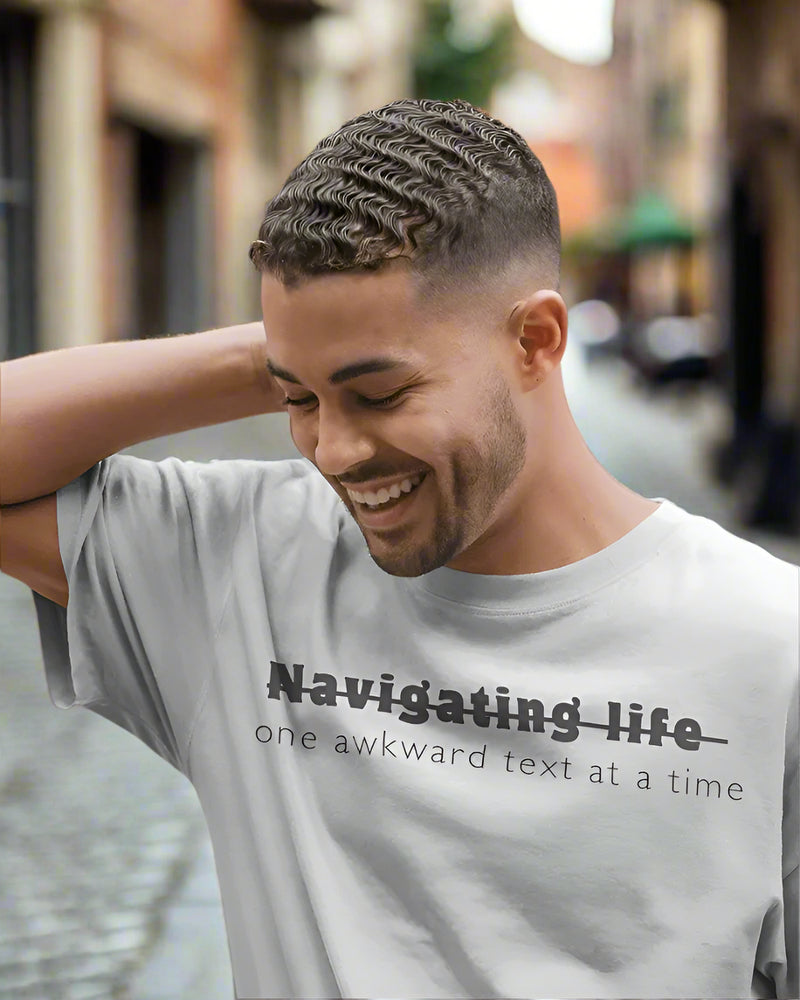 Navigating life one awkward text at a time UNISEXUAL T SHIRT