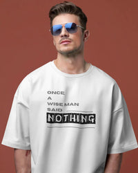 Once a wise man said Nothing unisexual oversized T shirt