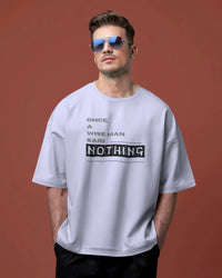 Once a wise man said Nothing unisexual oversized T shirt
