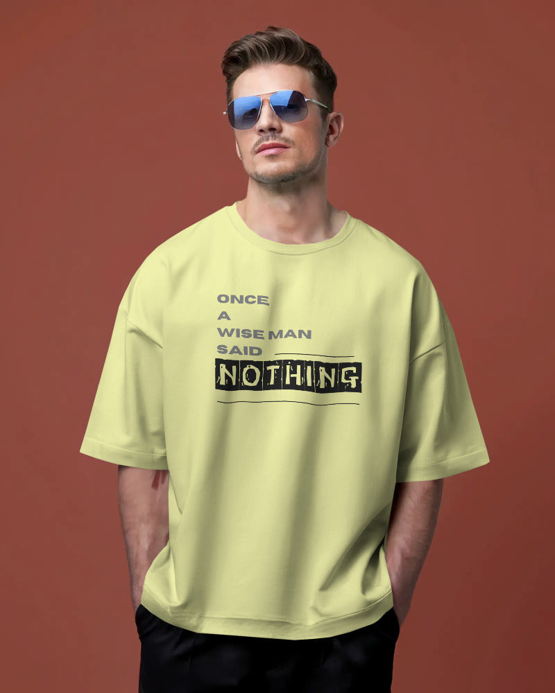 Once a wise man said Nothing unisexual oversized T shirt