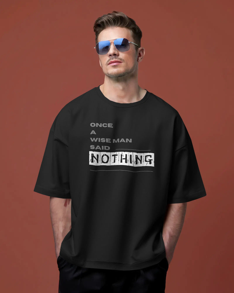 Once a wise man said Nothing unisexual oversized T shirt