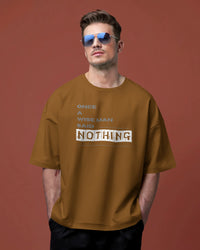 Once a wise man said Nothing unisexual oversized T shirt