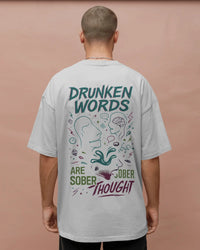 Drunken words are sober thought T shirt