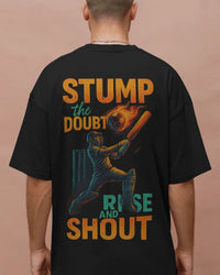 Stump the doubt, rise and shout.  Unisexual T-shirt