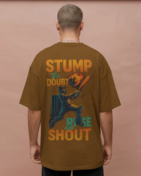 Stump the doubt, rise and shout.  Unisexual T-shirt