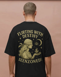 Flirting with destiny,seenzoned! unisexual T shirt