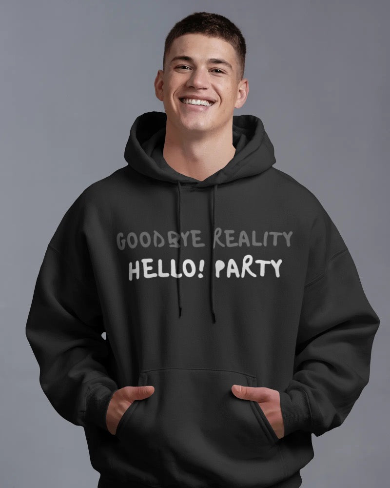 Goodbye reality, hello party! Unisexual hoodie