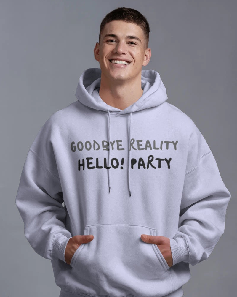 Goodbye reality, hello party! Unisexual hoodie