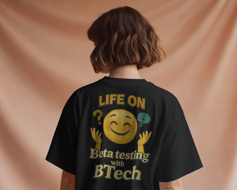 Life on Beta testing with BTech unisexual T shirt