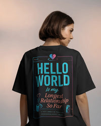 Hello World — My Longest Relationship So Far unisexual T shirt