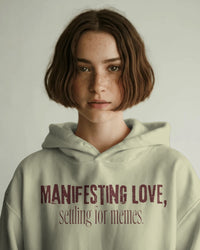 Manifesting love, settling for memes unisexual hoodie