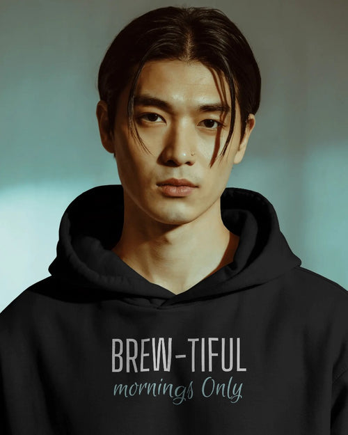 Brew-tiful mornings only unisexual hoodie