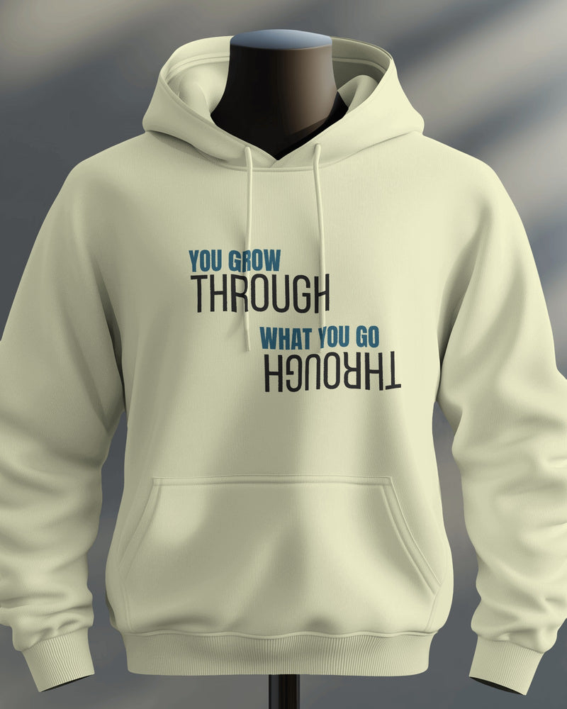 You Grow through what you go through unisexual hoodie