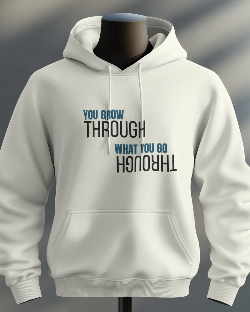 You Grow through what you go through unisexual hoodie