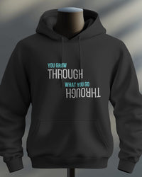 You Grow through what you go through unisexual hoodie