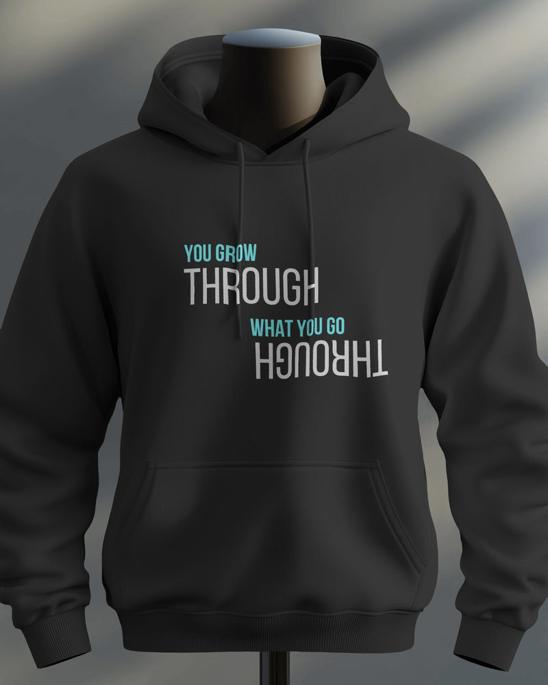 You Grow through what you go through unisexual hoodie