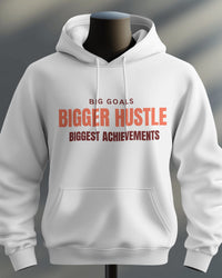 Big goals. Bigger hustle. Biggest achievements unisexual hoodie