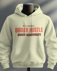 Big goals. Bigger hustle. Biggest achievements unisexual hoodie