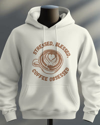 Stressed, blessed, and coffee obsessed unisexual hoodie