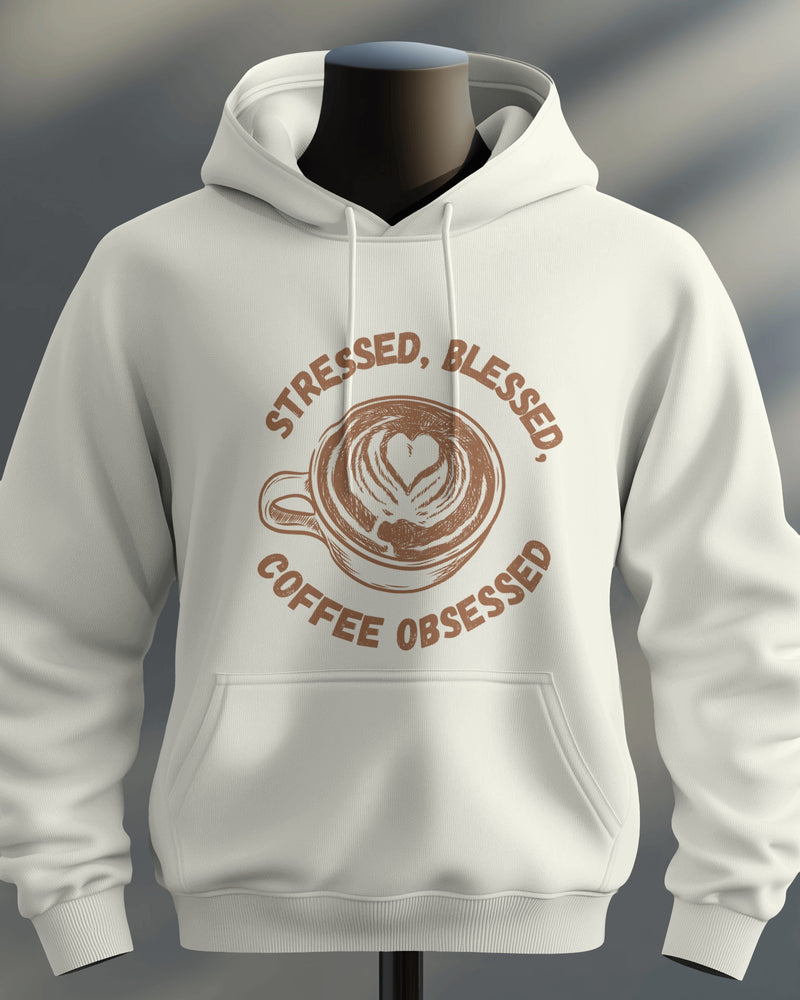 Stressed, blessed, and coffee obsessed unisexual hoodie