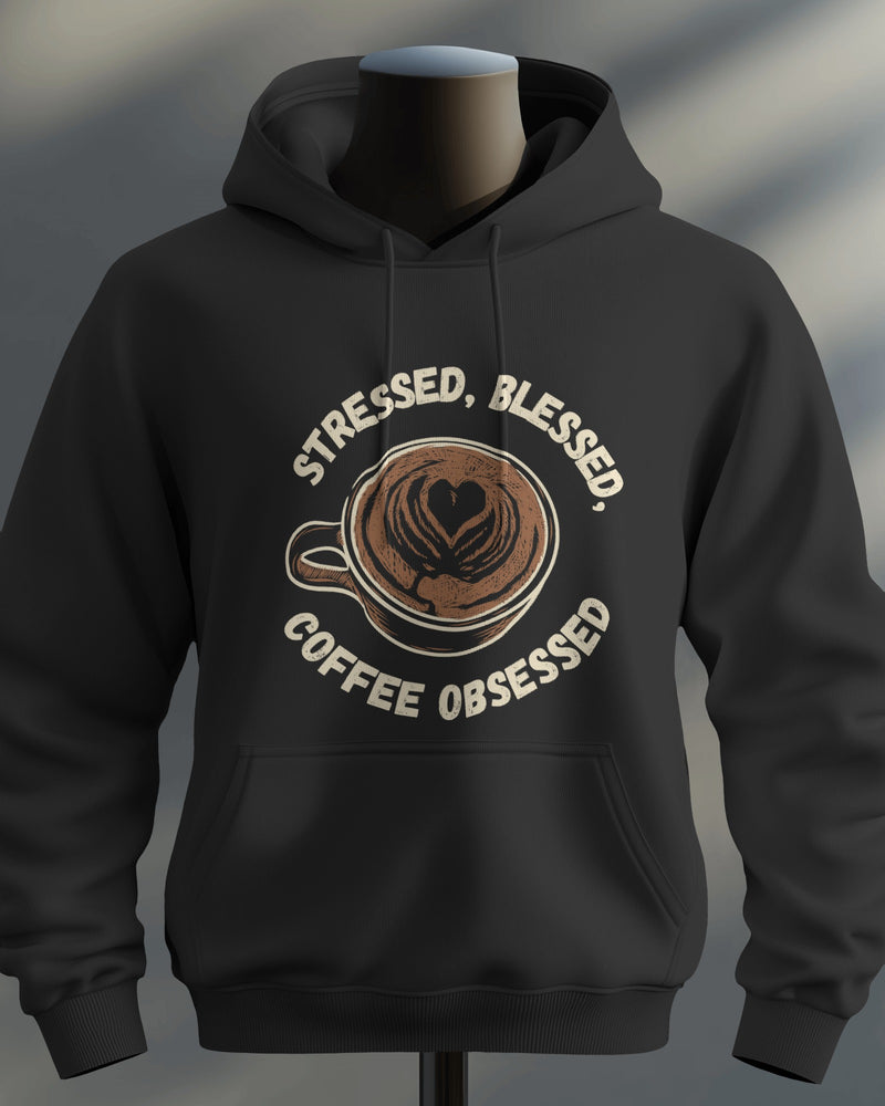 Stressed, blessed, and coffee obsessed unisexual hoodie