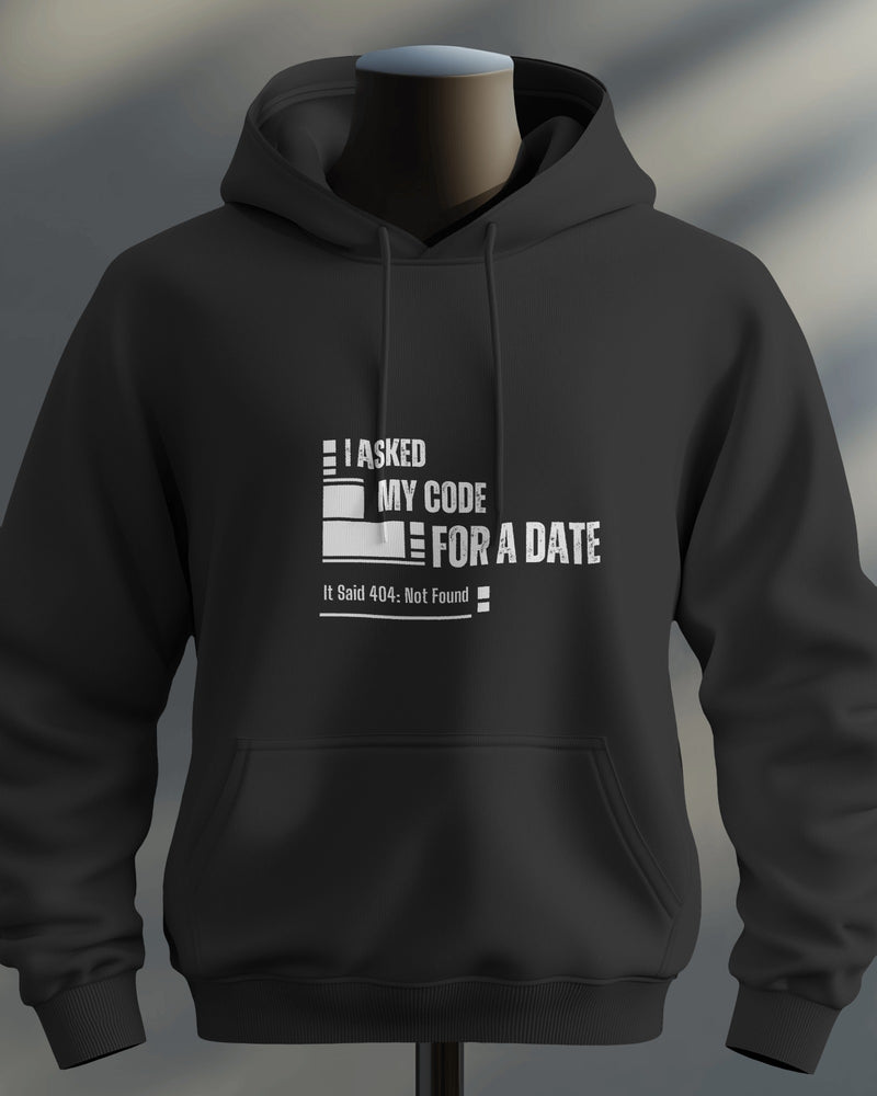 I Asked My Code for a Date. It Said 404: Not Found unisexual hoodie