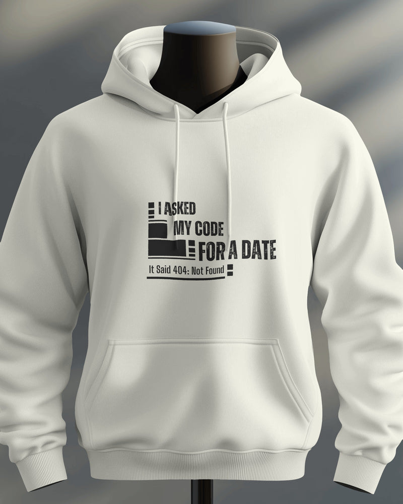 I Asked My Code for a Date. It Said 404: Not Found unisexual hoodie