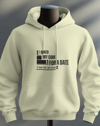 I Asked My Code for a Date. It Said 404: Not Found unisexual hoodie